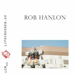 LCM008 - Rob Hanlon