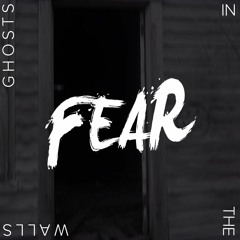 Ghosts In the Walls Part III: Fear