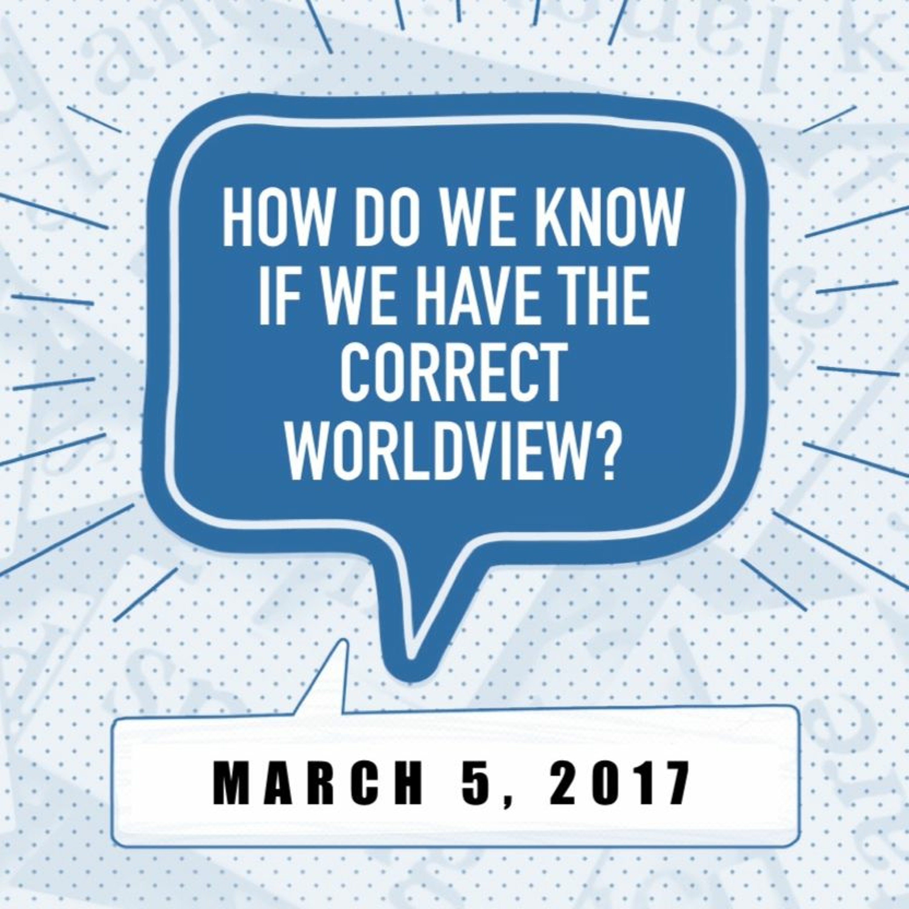 How Do We Know If We Have the Correct Worldview?