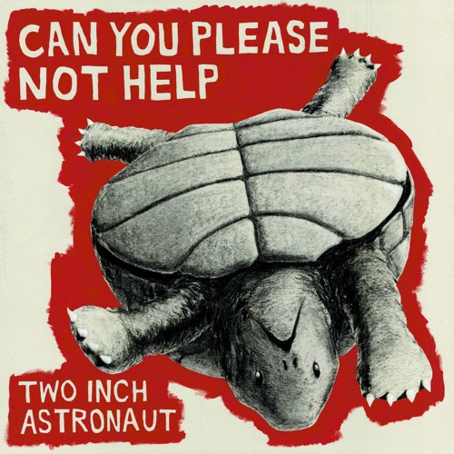 Two Inch Astronaut - "Can You Please Not Help" (Hype Machine Exclusive)