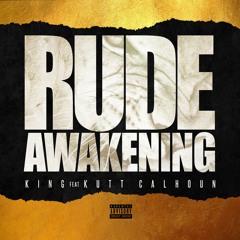 RUDE AWAKENING - KING ft. KUTT CALHOUN