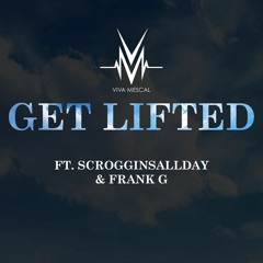Get Lifted ft. ScrogginsAllDay & Frank G