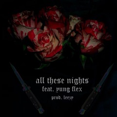 all these nights (feat. yung flex) [prod. leezy]