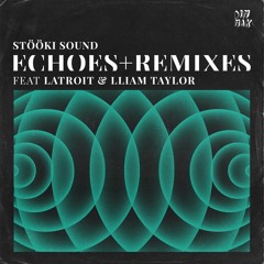 Stooki Sound ft Latroit x Lliam Taylor - Echoes (Lliam Taylor Remix)