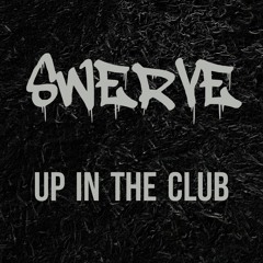 SWERVE - Up In The Club [Free DL in Description]