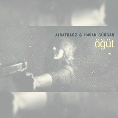 Albatraoz & Hasan Gürcan - Öğüt
