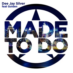 MADE TO DO Radio Edit Dee Jay Silver feat. Golden