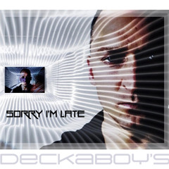 Deckaboy's - Sorry I'm Late
