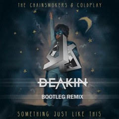 Something Just Like This - Chainsmokers X Coldplay (Deakin Remix - Bootleg) FREE DOWNLOAD