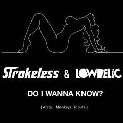 Arctic Monkeys - Do I Wanna Know? (Strokeless & Lowdelic)[Free Download]