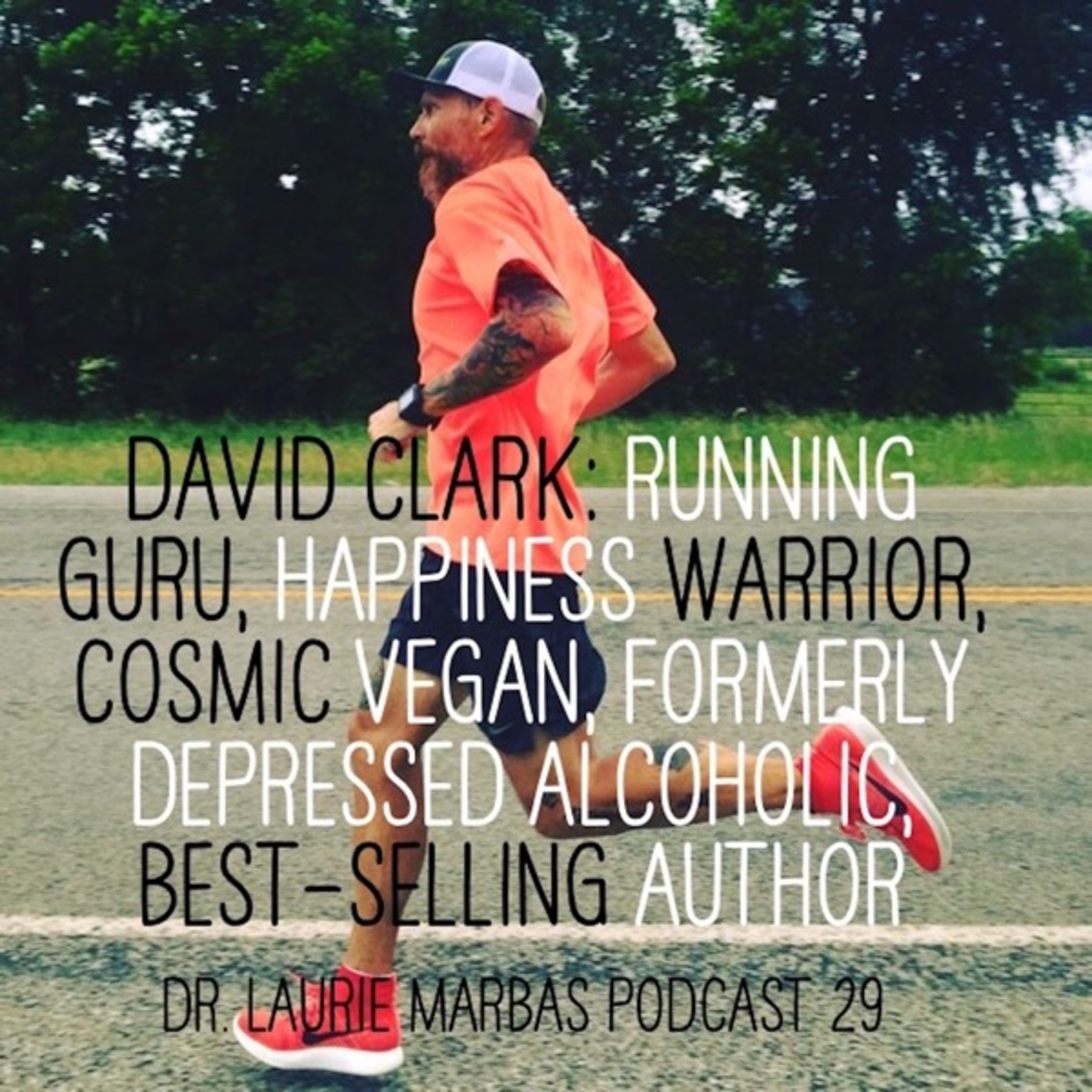 David Clark: running guru, happiness warrior, cosmic vegan, formerly depressed alcoholic
