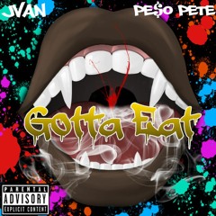 Jvan - Gotta Eat (Explicit) (Feat. PE$O PETE) (Prod. By Jvst X)