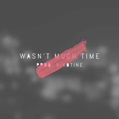 Wasn't Much Time(Prod. Nikotine)