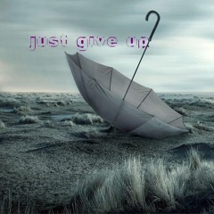 just give up