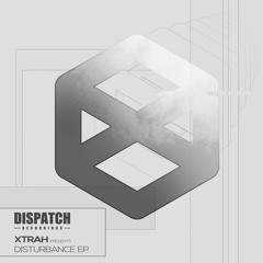 Xtrah - Disturbance EP - Dispatch Recordings - OUT NOW