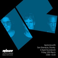 Rinse FM Podcast - Apollonia with Dan Ghenacia, Shonky & Dyed Soundorom - 10th March 2017