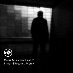 Osiris Music Podcast 01 | Simon Shreeve / Mønic