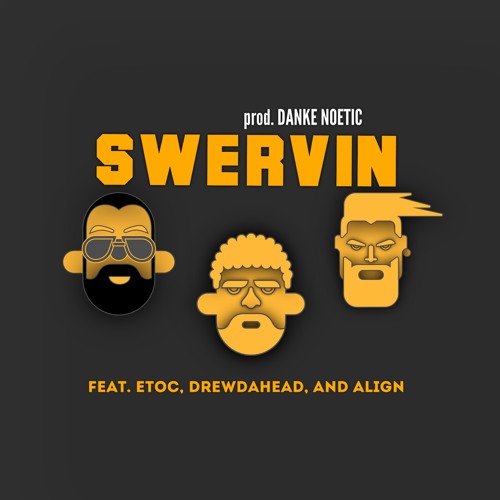 SWERVIN- feat. Etoc, Drewdahead, and Align (prod. DANKE NOETIC)