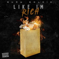 Guru Goldie - Like I'm Rich (Prod. Philosophy)