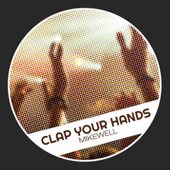 MIKEWELL - Clap Your Hands!(original Mix) [FREE DOWNLOAD]