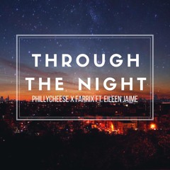 Phillycheese & Farrix FT. Eileen Jaime - Through The Night