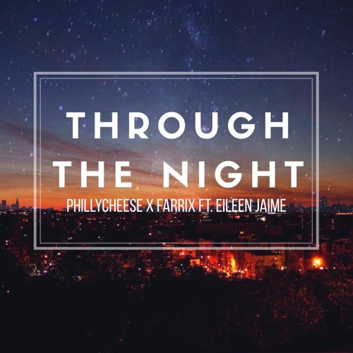 Phillycheese & Farrix FT. Eileen Jaime - Through The Night
