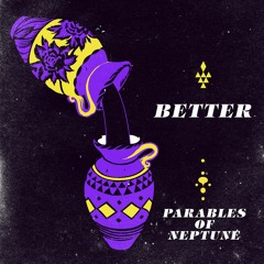 "Better" - Parables of Neptune (Lady Midnight & Afrokeys)