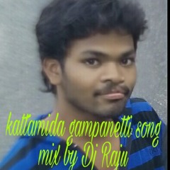 Kattamida gampanetti song mix by Dj Raju from gundareddypally