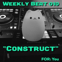 Weekly Beat 010 (Construct)