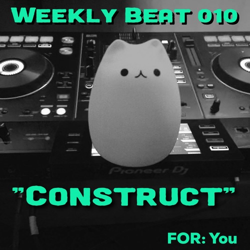 Weekly Beat 010 (Construct)