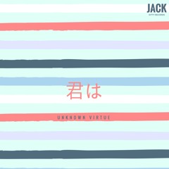 Unknown Virtue - 君は (Original Mix)