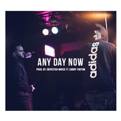 Any Day Now Prod. by: Inspecta Morze ft. Danny Fantom