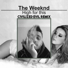The Weekend - High for this (Civilized Evil Remix)