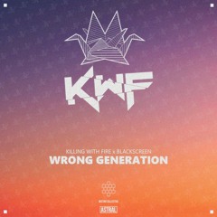 Killing With Fire x Blackscreen - Wrong Generation (Nectar Collective x Astral Exclusive)