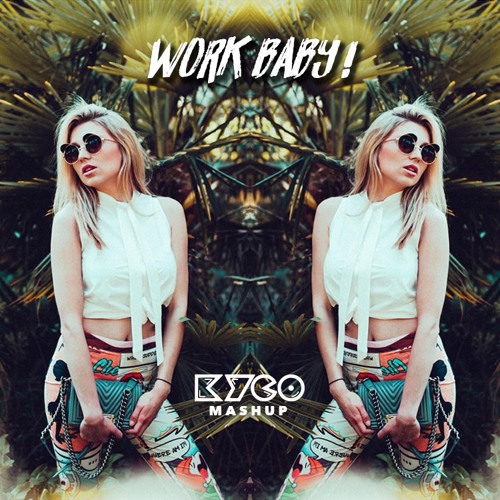 Rihanna x Fifth Harmony x Dimitri Vegas x Diplo x Crazy Town x R3hab - Work Baby (Kyco Mashup) ☀️