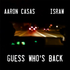 Guess Who's Back  Ft(Aaron Casas And IsRaw)