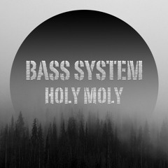 Bass System - Holy Moly [Supported by BAILO] [THE BAILO TREATMENT 3]
