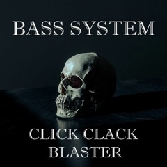 Bass System - Click Clack Blaster