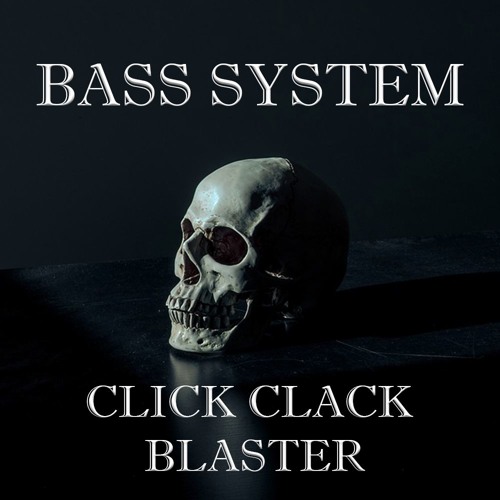 Bass System - Click Clack Blaster