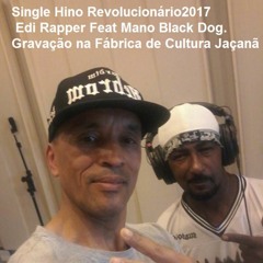 Hino Revolucionário 2017 Edi Rapper Feat Mano Black Dog