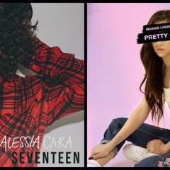 Pretty Seventeen (Alessia Cara ft. Maggie Lindemann MASHUP)