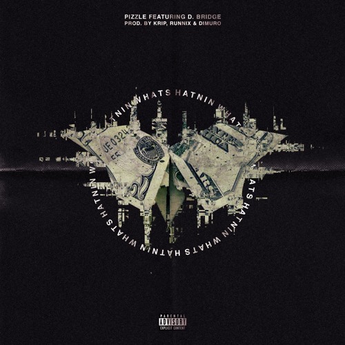 Pizzle ft D Bridge Whats Hatnin' (Prod by Krip, Runnix, & Dimuro)