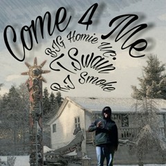 Come For Me - Big Homie Feat. Tristan Swain & Smoke 2017.mp3