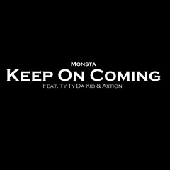 Keep On Coming Feat. Ty Ty X Axtion