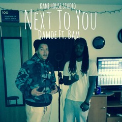 Next To You ft Bam(prod. BluntedBeatz)