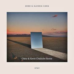Zedd & Alessia Cara - Stay (Chino & Kevin Chisholm Remix)