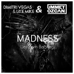 Ummet Ozcan, Dimitri Vegas & Like Mike - Madness (Jet Zeith Bootleg)