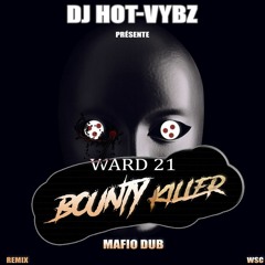 Ward 21 & Bounty Killer & Dj Hot Vyb'Z | Mafio-Dub