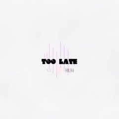 Too Late Ahjah x Alic (prod. Chaz)