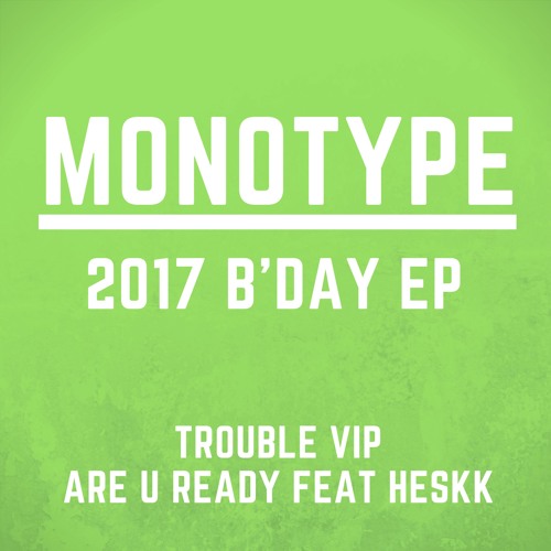 MONOTYPE & HESKK -  ARE U READY (2017 B'DAY EP) FREE DOWNLOAD